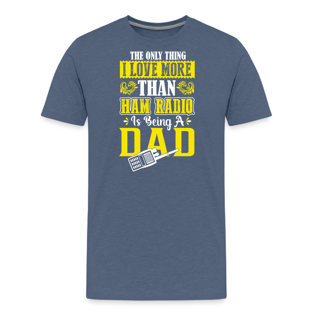 Father's Frequencies: 'The Only Thing I Love More Than Ham Radio is Being a Dad' - Men's Premium T-Shirt - heather blue