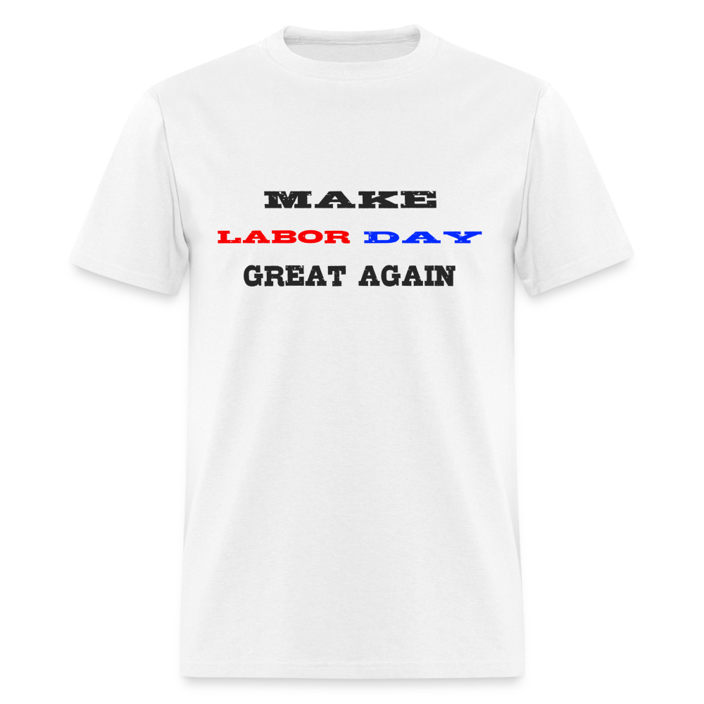 “Make Labor Day Great Again”-Unisex Classic T-Shirt - white