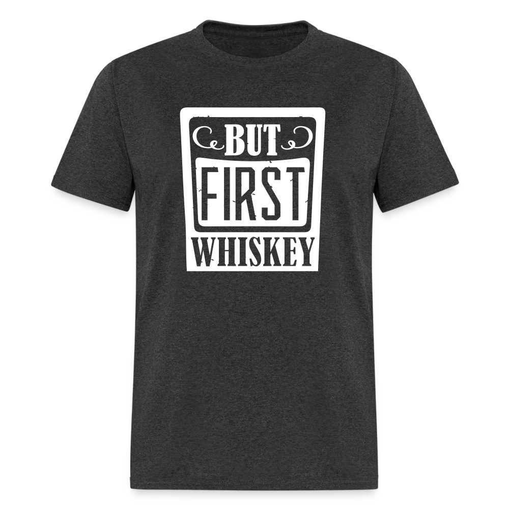 "But First Whiskey" - National Whiskey Day Official T-Shirt! - heather black