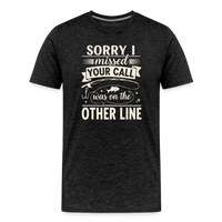 Load image into Gallery viewer, Sorry I Missed Your Call I Was on the Other Line T-Shirt - Charcoal Grey
