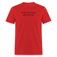Load image into Gallery viewer, “Another Day Another What The Fuck-Black Lettering”-Unisex Classic T-Shirt - red
