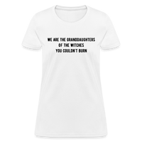 Load image into Gallery viewer, “We are the granddaughters of the witches you couldn’t burn”-Women&#39;s T-Shirt - white
