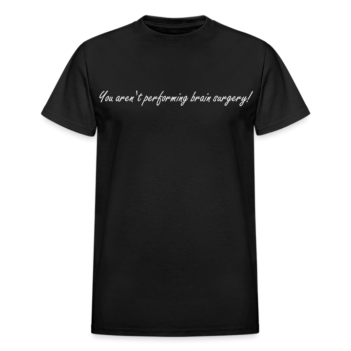 You aren't performing brain surgery! - black
