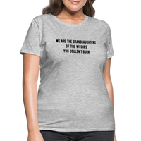 Load image into Gallery viewer, “We are the granddaughters of the witches you couldn’t burn”-Women&#39;s T-Shirt - heather gray
