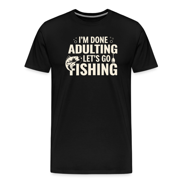 I'm Done Adulting Let's Go Fishing T-Shirt - Black