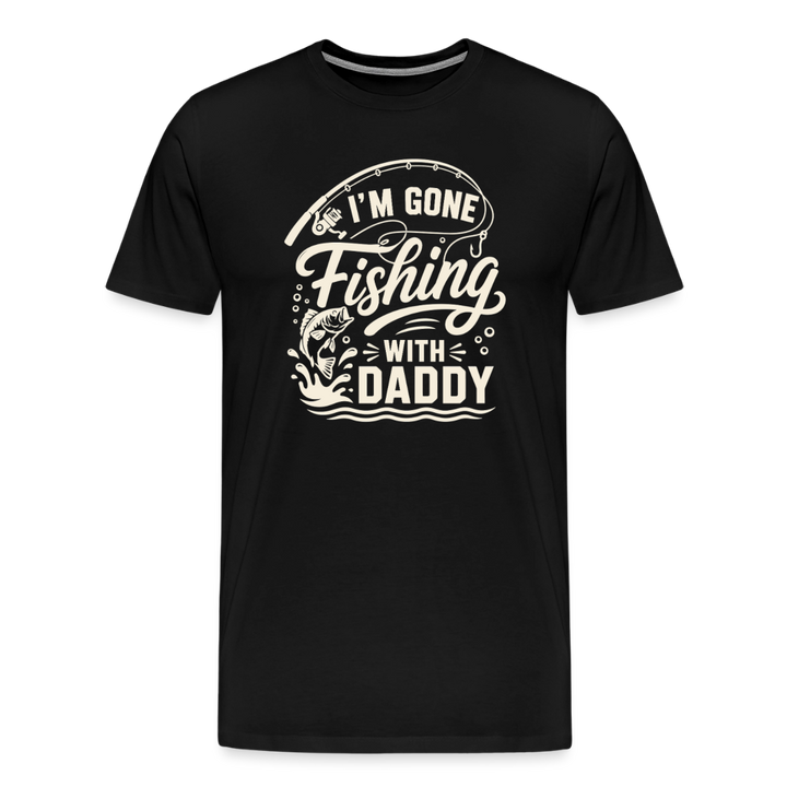 I'M GONE Fishing WITH Daddy T-Shirt - Black