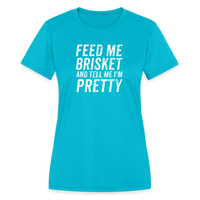 Load image into Gallery viewer, &quot;Feed Me Brisket &amp; Tell Me I&#39;m Pretty&quot; Women&#39;s Moisture Wicking Performance T-Shirt - Stylish &amp; Comfy BBQ Lover Tee - turquoise

