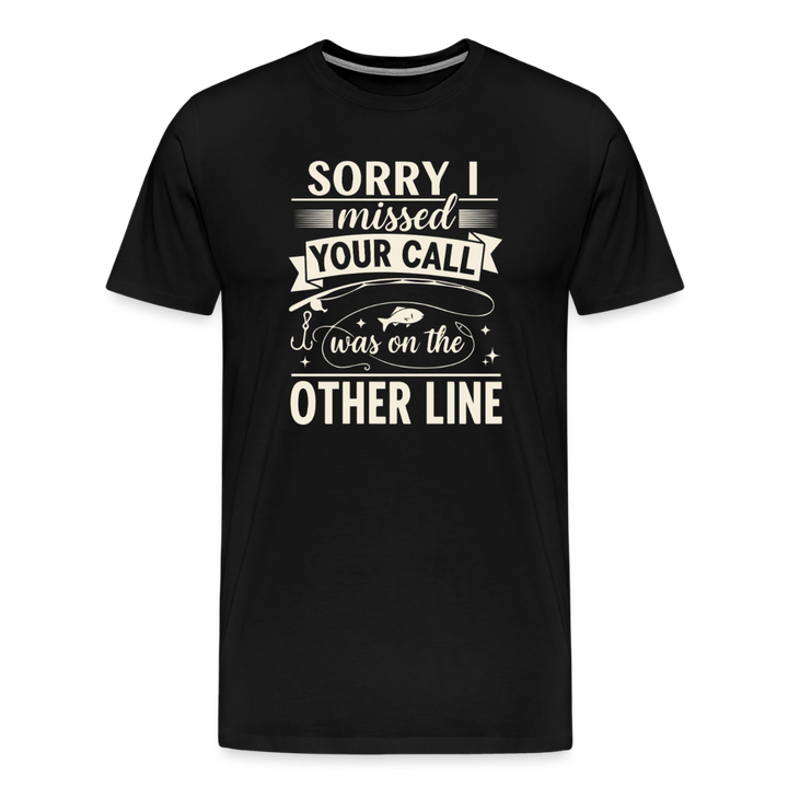 Sorry I Missed Your Call I Was on the Other Line T-Shirt - Black