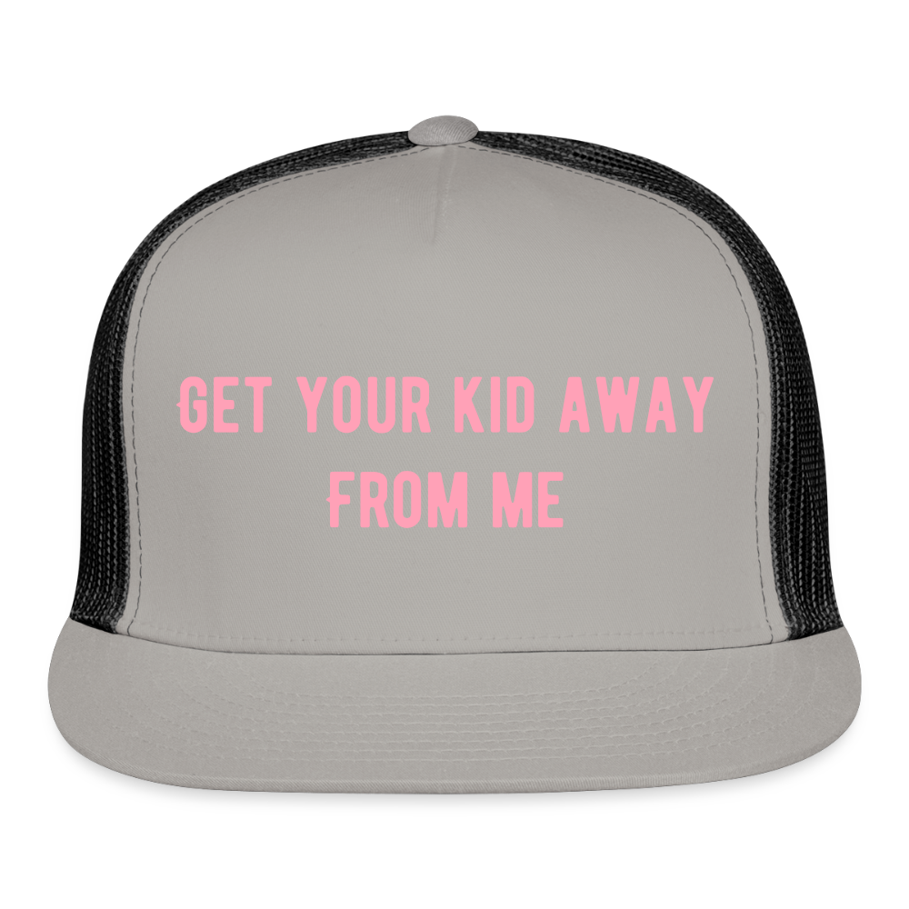 “Get your kids away from me”- Trucker Hat - gray/black