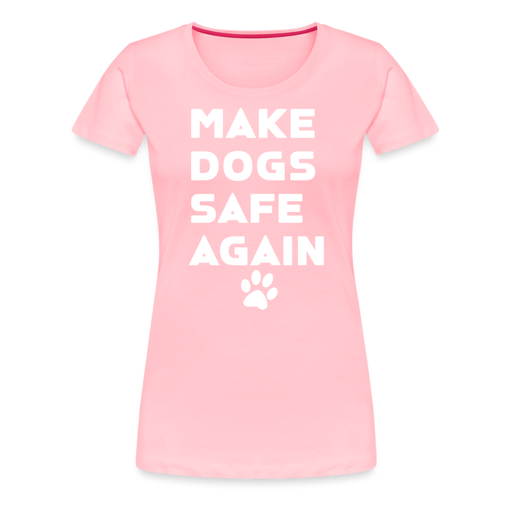 Make Dogs Safe Again" Women's Premium Tee – Fierce, Funny, and Furry-Approved! - pink