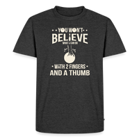 Load image into Gallery viewer, You Won't Believe What I Can Do With 2 Fingers and a Thumb T-Shirt - Heather Anthracite
