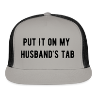 Load image into Gallery viewer, “Put It On My Husband’s Tab-Option 1”-Trucker Cap - gray/black
