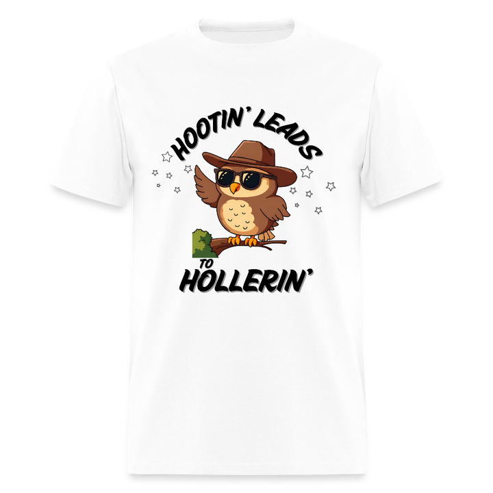 “Hootin’ Leads to Hollerin’”-Unisex Classic T-Shirt - white