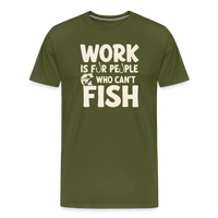 Load image into Gallery viewer, Work Is for People Who Can't Fish T-Shirt - Olive Green
