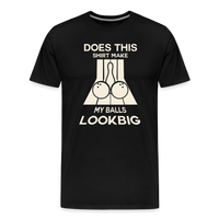 Load image into Gallery viewer, Does This Shirt Make My Balls Look Big T-Shirt - Black

