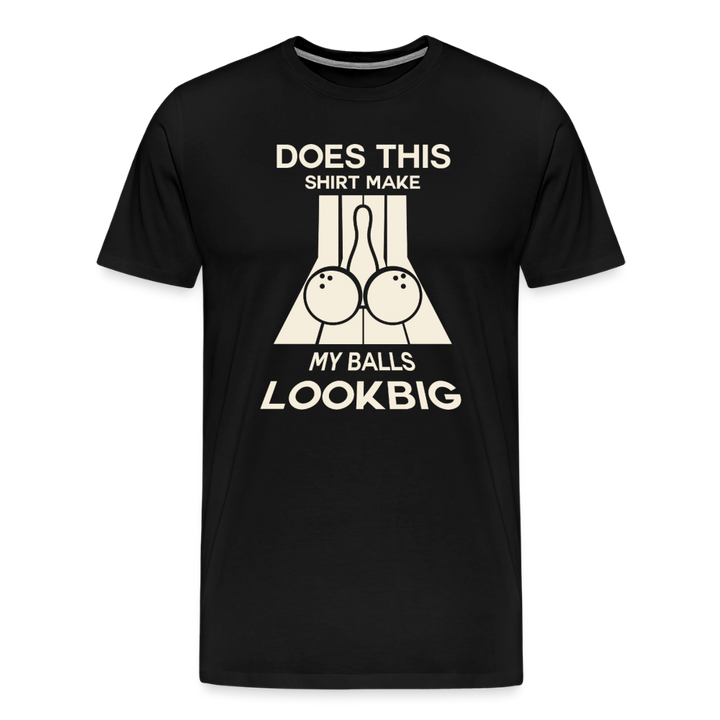 Does This Shirt Make My Balls Look Big T-Shirt - Black