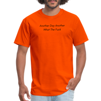 Load image into Gallery viewer, “Another Day Another What The Fuck-Black Lettering”-Unisex Classic T-Shirt - orange
