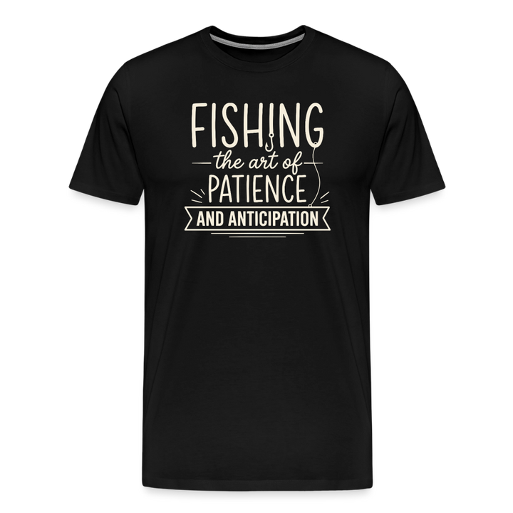 Fishing - the Art of Patience AND Anticipation T-Shirt - Black