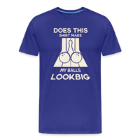 Load image into Gallery viewer, Does This Shirt Make My Balls Look Big T-Shirt - Royal Blue
