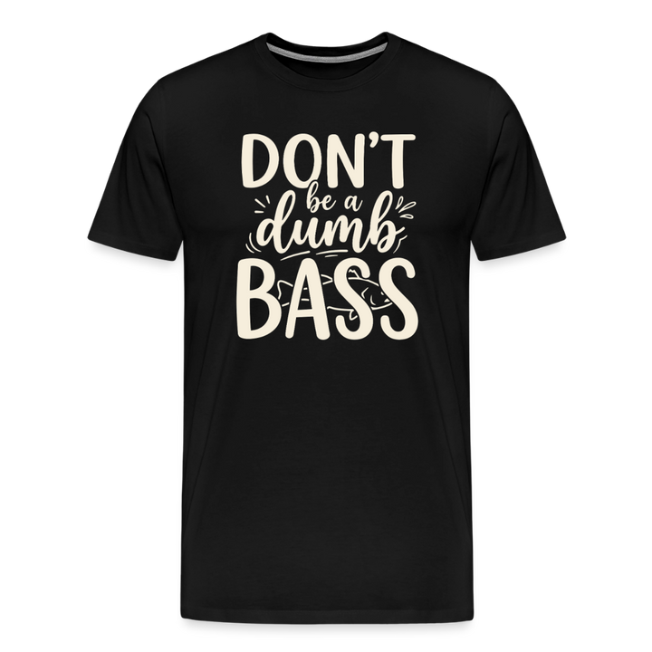 Don't Be a Dumb Bass T-Shirt - Black