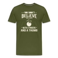 Load image into Gallery viewer, You Won't Believe What I Can Do With 2 Fingers and a Thumb T-Shirt - Olive Green
