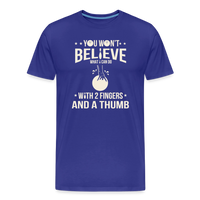 Load image into Gallery viewer, You Won't Believe What I Can Do With 2 Fingers and a Thumb T-Shirt - Royal Blue
