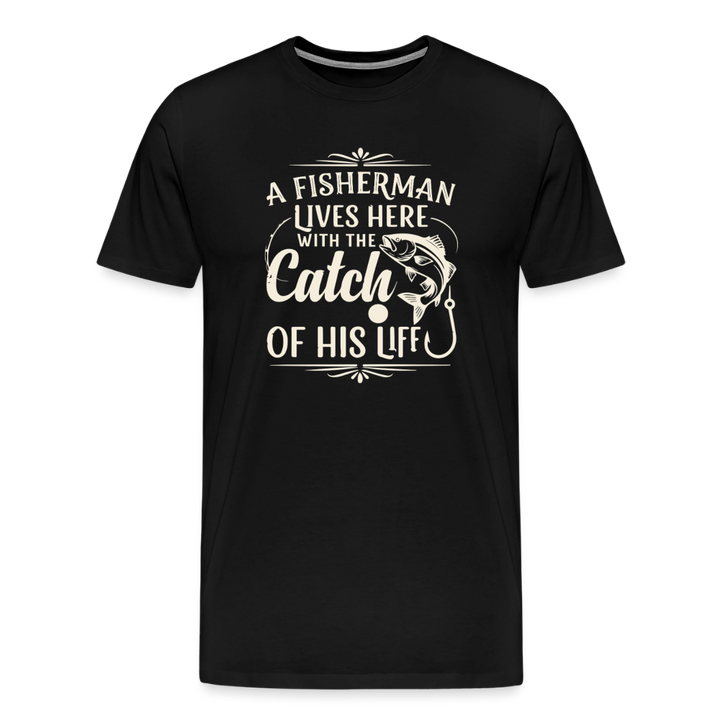 A Fisherman Lives Here With The Catch Of His Life T-Shirt - Black