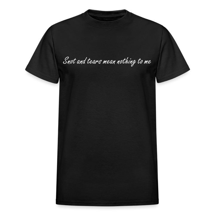 Snot and tears mean nothing to me - black