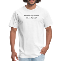 Load image into Gallery viewer, “Another Day Another What The Fuck-Black Lettering”-Unisex Classic T-Shirt - white
