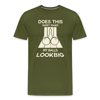 Load image into Gallery viewer, Does This Shirt Make My Balls Look Big T-Shirt - Olive Green
