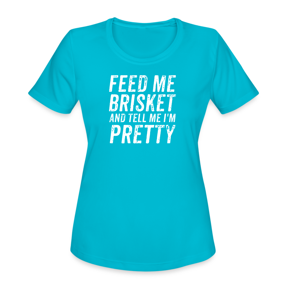 "Feed Me Brisket & Tell Me I'm Pretty" Women's Moisture Wicking Performance T-Shirt - Stylish & Comfy BBQ Lover Tee - turquoise