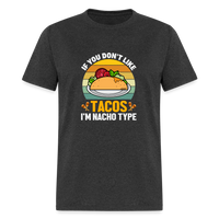 Load image into Gallery viewer, Punny Taco Wisdom: &#39;If You Don&#39;t Like Tacos, I&#39;m Nacho Type&#39; - heather black
