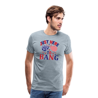 Load image into Gallery viewer, Explosive Humor: Men&#39;s Premium Shirt for 4th of July &quot;Just Here To Bang&quot; - heather ice blue
