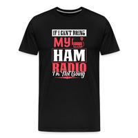 Load image into Gallery viewer, Amplified Allegiances: &#39;If I Can&#39;t Bring My Ham Radio I&#39;m Not Going&#39; - Men&#39;s Premium T-Shirt - black
