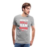 Load image into Gallery viewer, Amplified Allegiances: &#39;If I Can&#39;t Bring My Ham Radio I&#39;m Not Going&#39; - Men&#39;s Premium T-Shirt - heather gray
