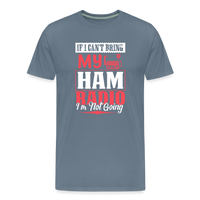 Load image into Gallery viewer, Amplified Allegiances: &#39;If I Can&#39;t Bring My Ham Radio I&#39;m Not Going&#39; - Men&#39;s Premium T-Shirt - steel blue
