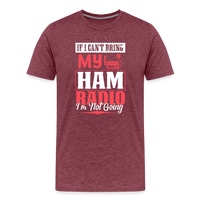Load image into Gallery viewer, Amplified Allegiances: &#39;If I Can&#39;t Bring My Ham Radio I&#39;m Not Going&#39; - Men&#39;s Premium T-Shirt - heather burgundy
