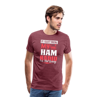 Load image into Gallery viewer, Amplified Allegiances: &#39;If I Can&#39;t Bring My Ham Radio I&#39;m Not Going&#39; - Men&#39;s Premium T-Shirt - heather burgundy
