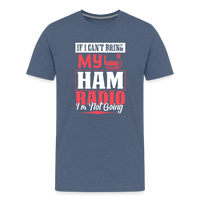 Load image into Gallery viewer, Amplified Allegiances: &#39;If I Can&#39;t Bring My Ham Radio I&#39;m Not Going&#39; - Men&#39;s Premium T-Shirt - heather blue
