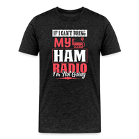 Load image into Gallery viewer, Amplified Allegiances: &#39;If I Can&#39;t Bring My Ham Radio I&#39;m Not Going&#39; - Men&#39;s Premium T-Shirt - charcoal grey
