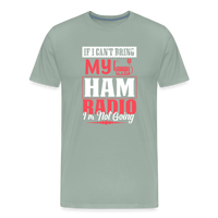 Load image into Gallery viewer, Amplified Allegiances: &#39;If I Can&#39;t Bring My Ham Radio I&#39;m Not Going&#39; - Men&#39;s Premium T-Shirt - steel green
