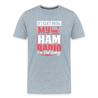Load image into Gallery viewer, Amplified Allegiances: &#39;If I Can&#39;t Bring My Ham Radio I&#39;m Not Going&#39; - Men&#39;s Premium T-Shirt - heather ice blue
