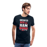 Load image into Gallery viewer, Amplified Allegiances: &#39;If I Can&#39;t Bring My Ham Radio I&#39;m Not Going&#39; - Men&#39;s Premium T-Shirt - deep navy
