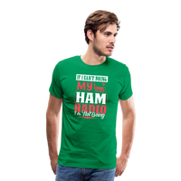 Load image into Gallery viewer, Amplified Allegiances: &#39;If I Can&#39;t Bring My Ham Radio I&#39;m Not Going&#39; - Men&#39;s Premium T-Shirt - kelly green
