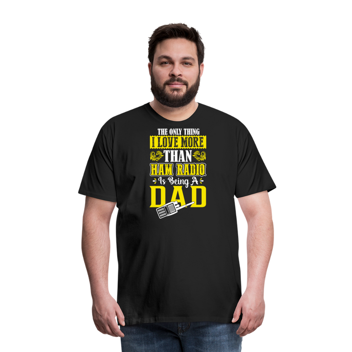 Father's Frequencies: 'The Only Thing I Love More Than Ham Radio is Being a Dad' - Men's Premium T-Shirt - black