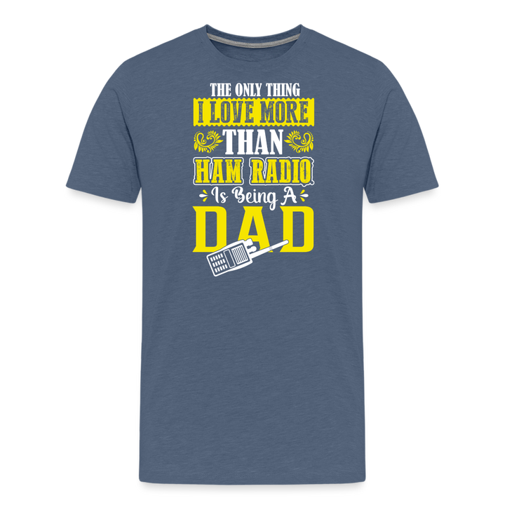 Father's Frequencies: 'The Only Thing I Love More Than Ham Radio is Being a Dad' - Men's Premium T-Shirt - heather blue