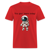 Load image into Gallery viewer, “You gon’ learn today-Space”-Unisex Classic T-Shirt - red
