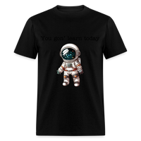 Load image into Gallery viewer, “You gon’ learn today-Space”-Unisex Classic T-Shirt - black

