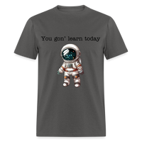 Load image into Gallery viewer, “You gon’ learn today-Space”-Unisex Classic T-Shirt - charcoal
