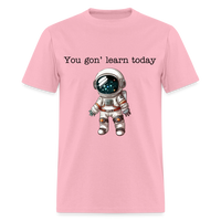 Load image into Gallery viewer, “You gon’ learn today-Space”-Unisex Classic T-Shirt - pink
